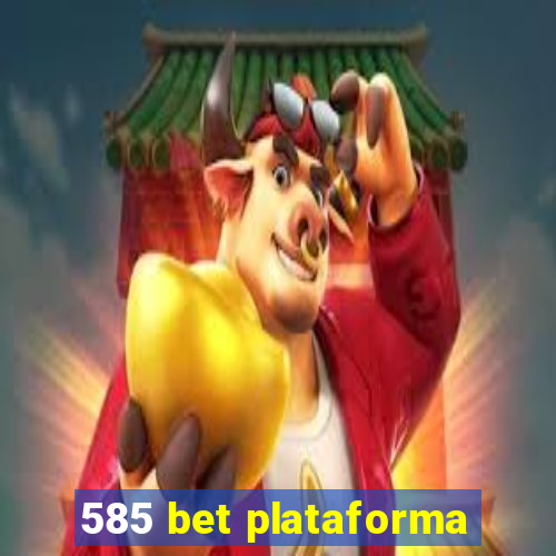 585 bet plataforma